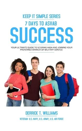 7 Days To ASVAB Success: Your Ultimate Guide To Scoring High And Joining Your Preferred Branch