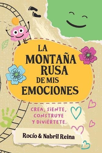 La montaña rusa de mis emociones: Construye crea siente y diviértete aprendiendo emociones