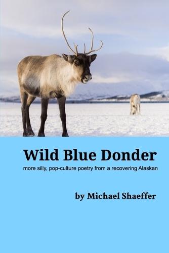 Wild Blue Donder: more silly, pop-culture poetry from a recovering Alaskan