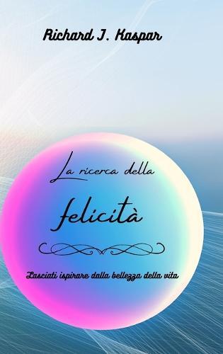 La ricerca della felicità: lasciati ispirare dalla bellezza della vita