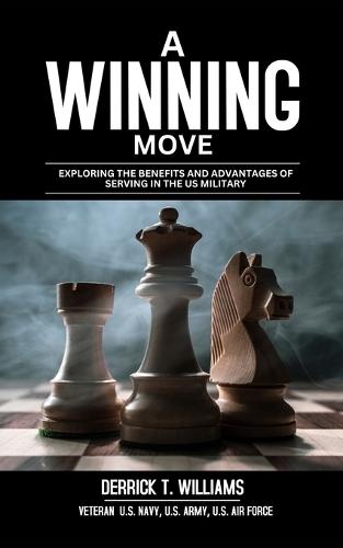 A Winning Move: Exploring The Benefits And Advantages of Serving In The Military