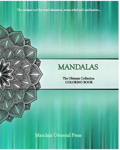Mandalas - The Ultimate Collection: Coloring Book - The Unique Tool for Total Relaxation