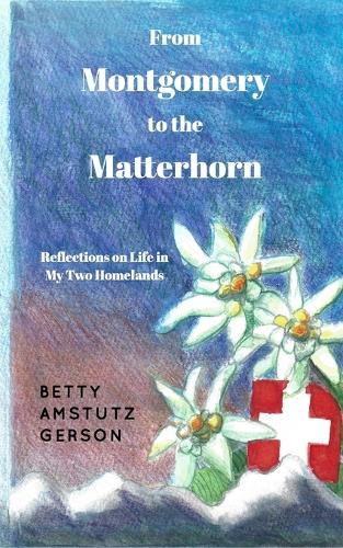 From Montgomery to the Matterhorn: A Personal, Political and Historical Account of Life in My Two Homelands