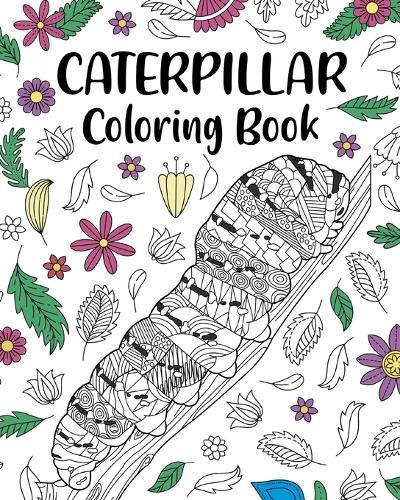 Caterpillar Coloring Book: Adult Crafts & Hobbies Books, Floral Mandala Pages, Stress Relief Picture