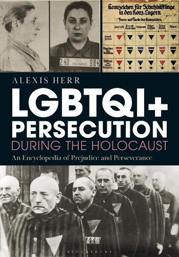 LGBTQI+ Persecution and the Holocaust: An Encyclopedia of Prejudice and Perseverance