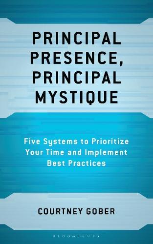 Principal Presence, Principal Mystique: Five Systems to Prioritize Your Time and Implement Best Practices