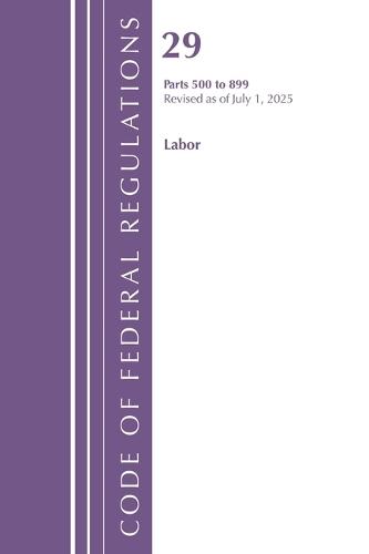 Code of Federal Regulations, TITLE 29 LABOR OSHA 500-899, Revised as of July 1, 2025