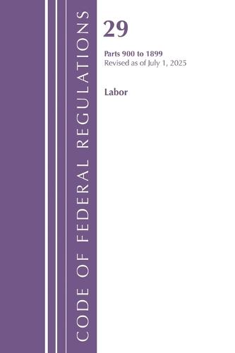Code of Federal Regulations, TITLE 29 LABOR OSHA 900-1899, Revised as of July 1, 2025