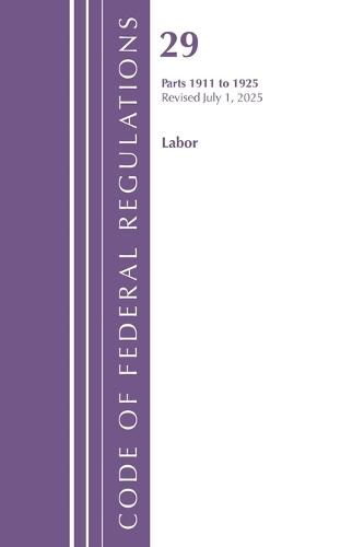 Code of Federal Regulations, TITLE 29 LABOR OSHA 1911-1925, Revised as of July 1, 2025