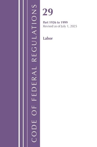 Code of Federal Regulations, TITLE 29 LABOR OSHA 1926-1999, Revised as of July 1, 2025
