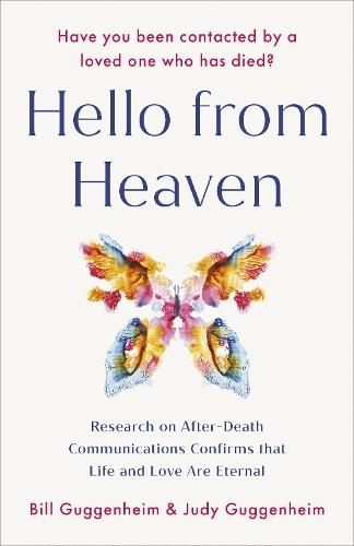 Hello from Heaven: Research on After-Death Communications Confirms That Life and Love Are Eternal