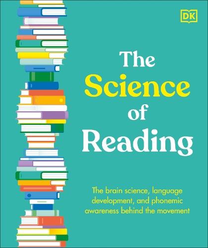 The Science of Reading: The Brain Science, Language Development, and Phonemic Awareness Behind the Movement
