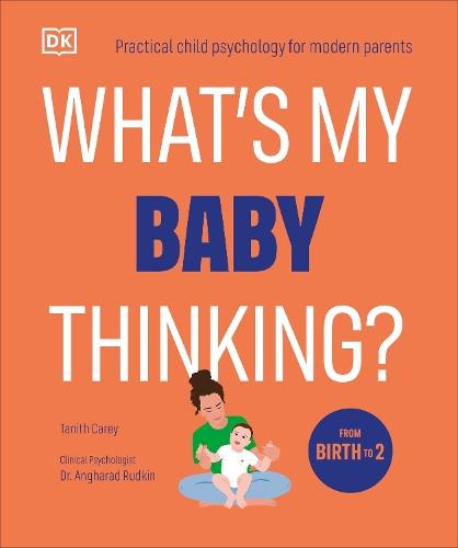 What's My Baby Thinking?: Practical Child Psychology for Modern Parents
