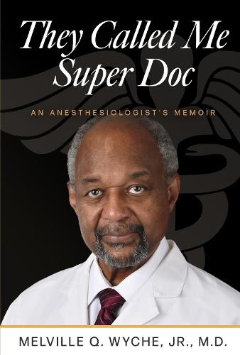 They Called Me Super Doc: An Anesthesiologist's Memoir