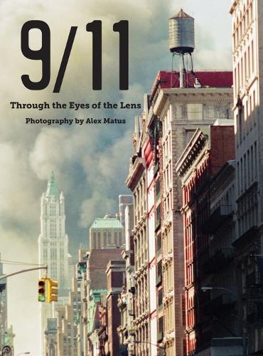9/11: Through the Eyes of the Lens; Photography by Alex Matus