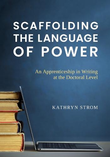 Scaffolding the Language of Power: An Apprenticeship in Writing at the Doctoral Level