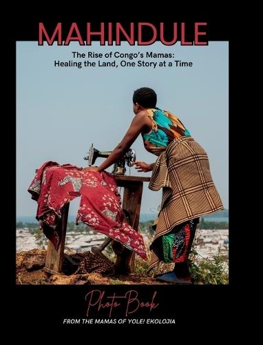 Mahindule: The Rise of Congo's Mamas, Healing the Land, One Story at a Time