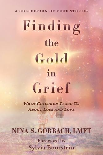 Finding the Gold in Grief: What Children Teach Us about Loss and Love