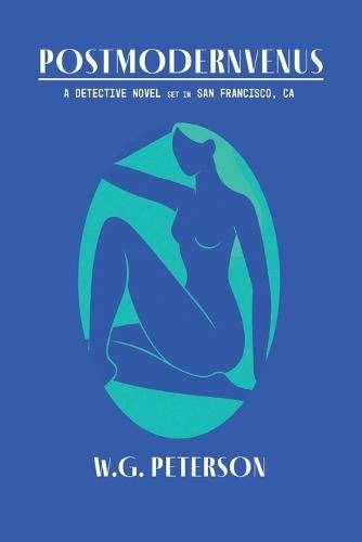 Postmodernvenus: A Detective Novel Set in San Francisco