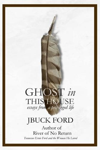 GHOST in THIS HOUSE: essays from a privileged life