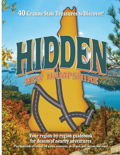 Hidden New Hampshire: A region-by-region guidebook for Granite State adventures