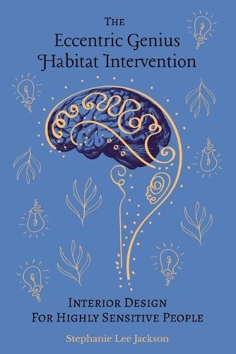 The Eccentric Genius Habitat Intervention: Interior Design for Highly Sensitive People