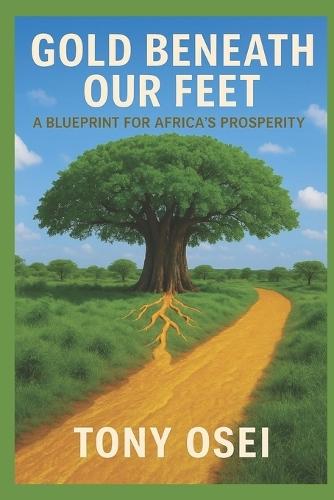 Gold Beneath Our Feet: A Blueprint for Africa's Prosperity