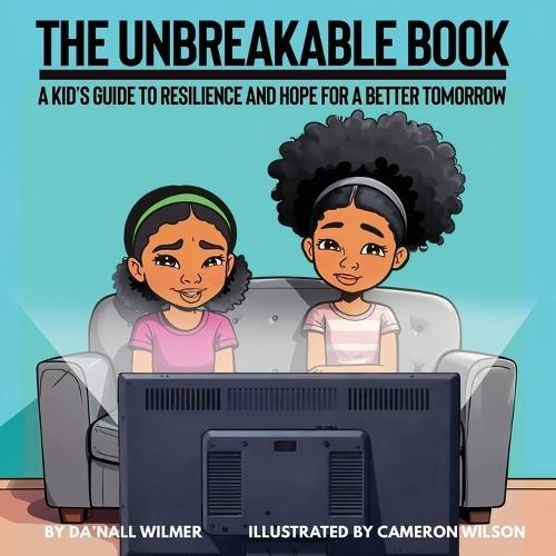 The Unbreakable Book: A Kid's Guide to Resilience and Hope for a Better Tomorrow