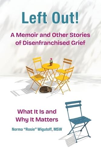 Left Out! A Memoir and Other Stories of Disenfranchised Grief: What It Is and Why It Matters