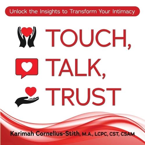 Touch, Talk, Trust: Unlock the Insights to Transform Your Intimacy