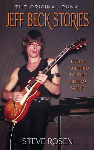 Jeff Beck Stories: The Original Punk: From Yardbird to The Guitar Shop