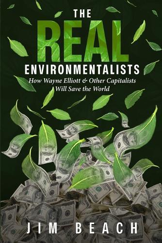 The Real Environmentalists: How Wayne Elliott & Other Capitalists Will Save the World