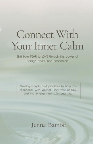 Connect with Your Inner Calm: Shift from FEAR to LOVE through the power of energy, clarity, and connection
