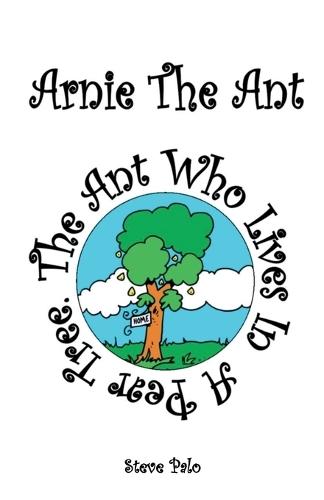 Arnie The Ant: The Ant Who Lives in a Pear Tree