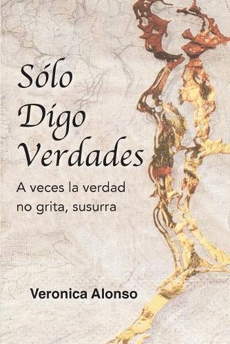 Sólo Digo Verdades: A veces la verdad no grita, susurra