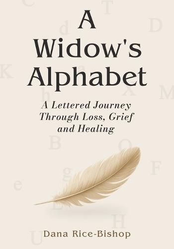 A Widow's Alphabet: A Lettered Journey Through Loss, Grief, and Healing