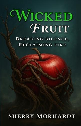 Wicked Fruit: Breaking Silence, Reclaiming Fire
