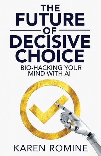The Future of Decisive Choice: Bio-Hacking Your Mind With AI