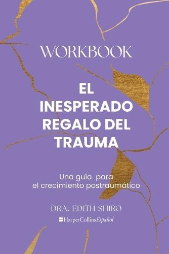 El Inesperado Regalo del Trauma Workbook