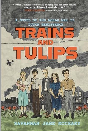 Trains and Tulips: A Novel of the World War II Dutch Resistance
