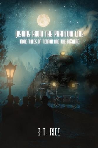Visions from the Phantom Line: More Tales of Terror and the Bizarre