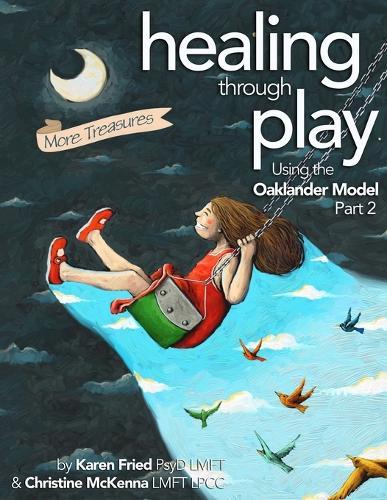 Healing Through Play Using the Oaklander Model 2nd Edition: More Treasures