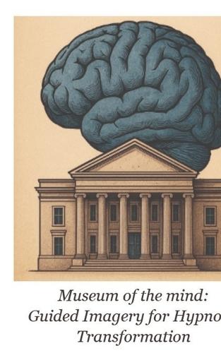 Museum of the Mind: Guided Imagery for Hypnotic Transformation
