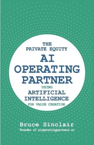 The Private Equity AI Operating Partner: Using Artificial Intelligence for Value Creation
