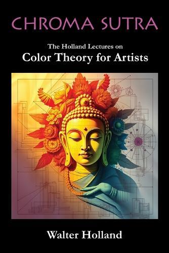 Chroma Sutra: The Holland Lectures on Color Theory for Artists