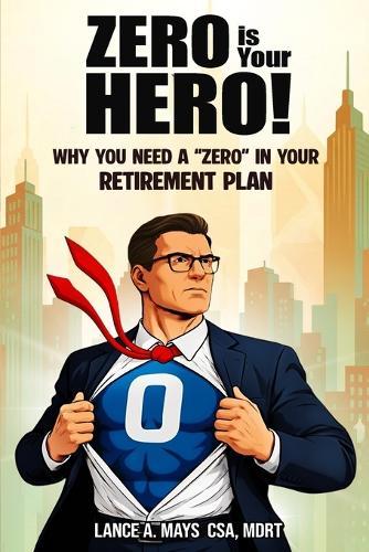 Zero Is Your Hero!: Why You Need A ""Zero"" In Your Retirement Plan