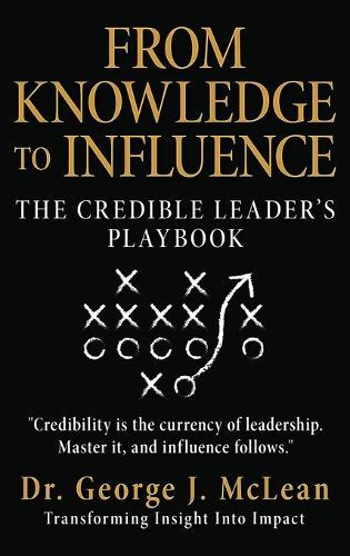 From Knowledge to Influence: The Credible Leader's Playbook