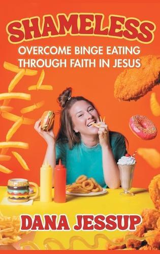Shameless: Overcome Binge Eating Through Faith In Jesus
