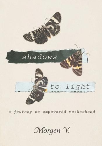 Shadows to Light: A Journey to Empowered Motherhood