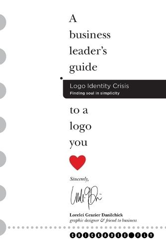 Logo Identity Crisis: A business leader's guide to a logo you love.